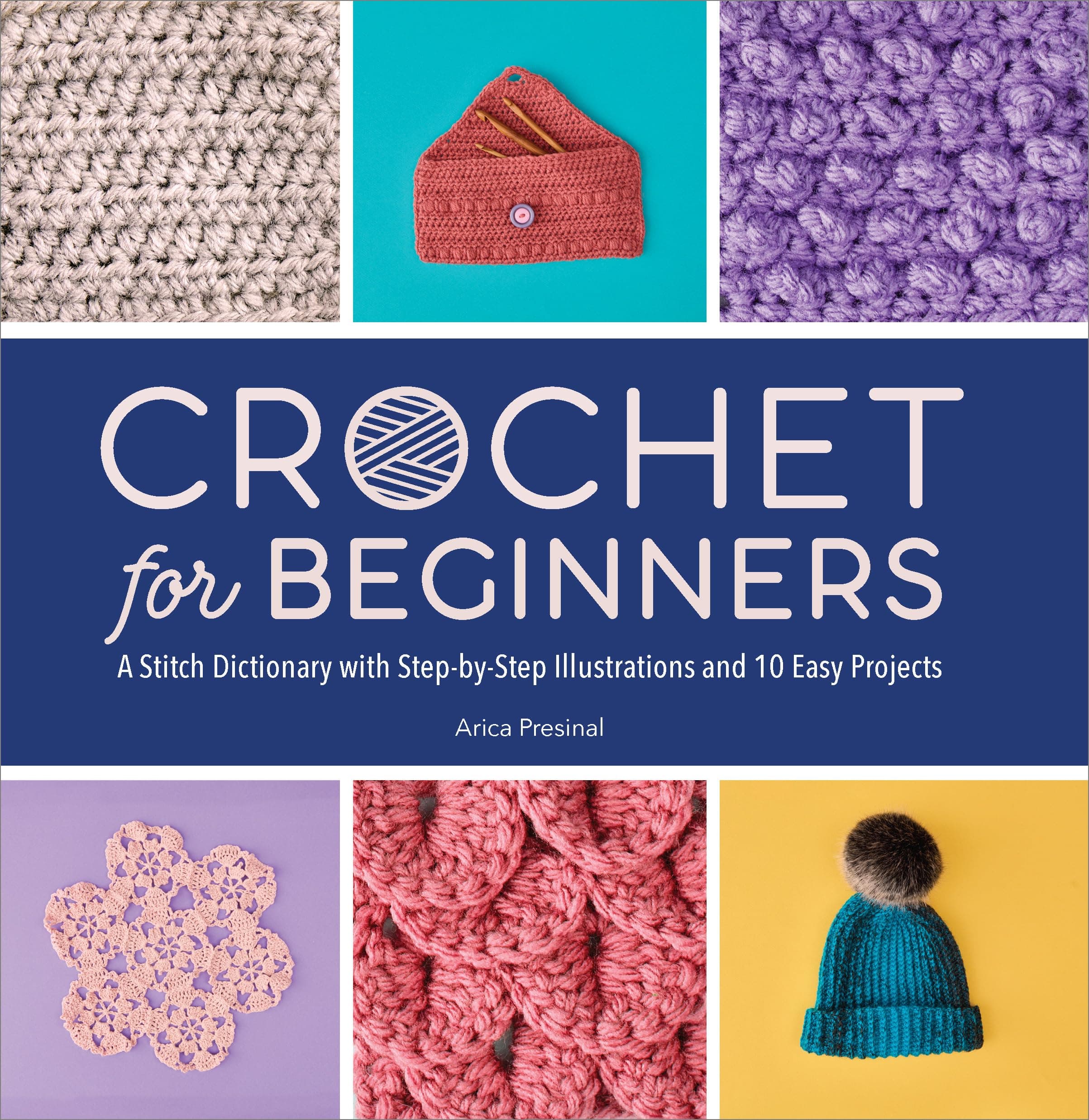 - Crochet for Beginners: A Stitch Dictionary with Step-by-Step Illustrations and 10 Easy Projects